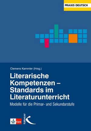 Literarische Kompetenzen - Standards im Literaturunterricht de Clemens Kammler