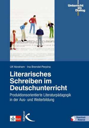 Literarisches Schreiben im Deutschunterricht de Ulf Abraham