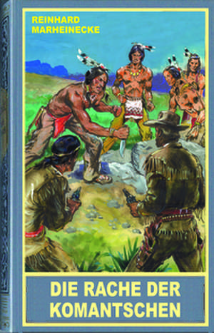Die Rache der Komantschen de Reinhard Marheinecke