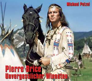 Pierre Brice - Unvergesslicher Winnetou de Michael Petzel