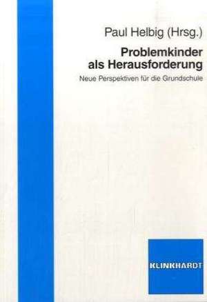 Problemkinder als Herausforderung de Paul Helbig