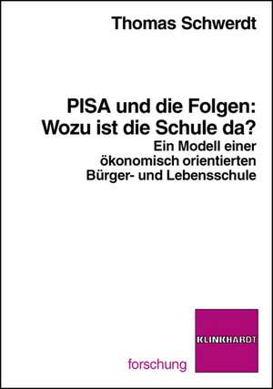 PISA und die Folgen: Wozu ist die Schule da? de Thomas Schwerdt