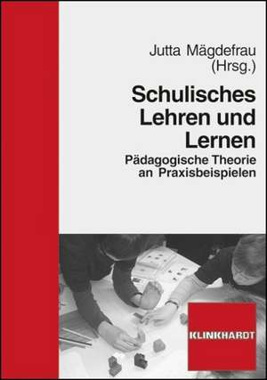 Schulisches Lehren und Lernen de Jutta Mägdefrau