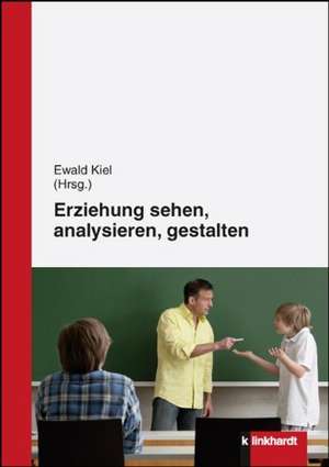 Erziehung sehen, analysieren und gestalten de Ewald Kiel