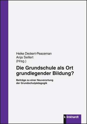 Die Grundschule als Ort grundlegender Bildung? de Heike Deckert-Peaceman