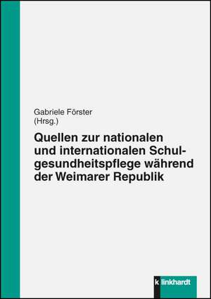 Quellen zur nationalen und internationalen Schulgesundheitspflege während der Weimarer Republik de Gabriele Förster