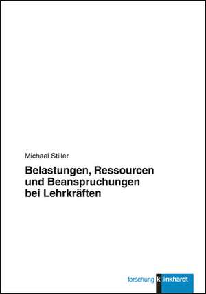 Belastungen, Ressourcen und Beanspruchungen bei Lehrkräften de Michael Stiller