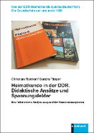 Heimatkunde in der DDR. Didaktische Ansätze und Spannungsfelder de Christian Fischer