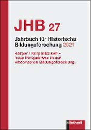 Jahrbuch für Historische Bildungsforschung Band 27 (2021) de Sektion Historische Bildungsforschung der Deutschen Gesellschaft für Erziehungswissenschaft in Verbindung mit der Bibliothek für Bildungsgeschichtliche Forschung des DIPF Leibniz-Institut für Bildungsforschung und Bildungsinformation