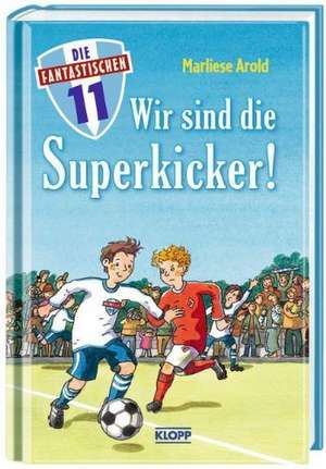 Die Fantastischen Elf - Wir sind die Superkicker! de Marliese Arold