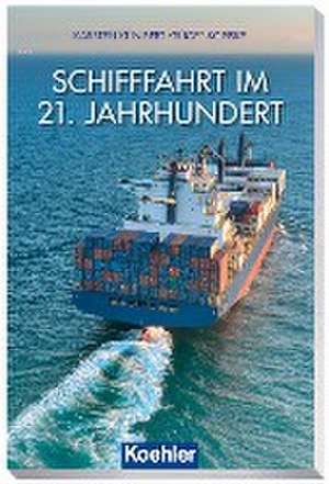 Schifffahrt im 21. Jahrhundert de Karsten-Kunibert Krüger-Kopiske