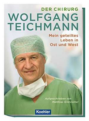 Der Chirurg Wolfgang Teichmann de Matthias Gretzschel