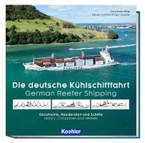 Die deutsche Kühlschifffahrt - German Reefer Shipping de Karl-Heinz Hilbig