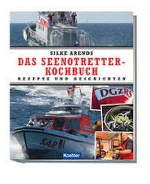 Das Seenotretter-Kochbuch de Silke Arends