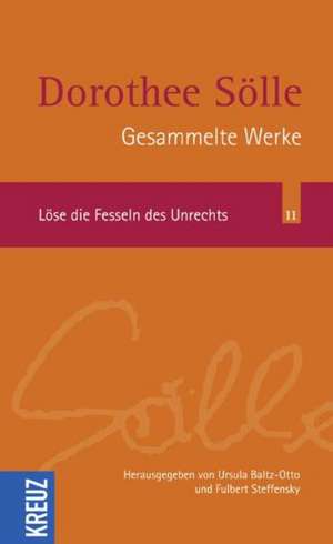 Gesammelte Werke Band 11. Löse die Fesseln des Unrechts de Dorothee Sölle