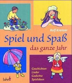 Spiel und Spaß das ganze Jahr de Rolf Krenzer