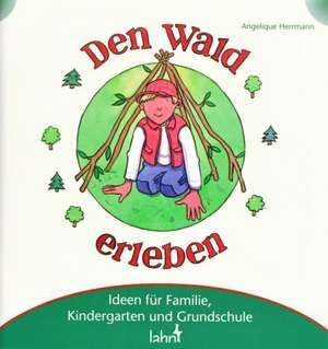 Mit Kindern den Wald erleben de Angelique Herrmann