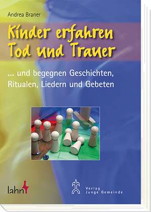 Kinder erfahren Tod und Trauer de Andrea Braner