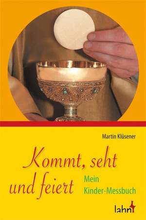 Kommt, seht und feiert de Martin Klüsener