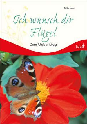 Ich wünsch dir Flügel de Ruth Rau