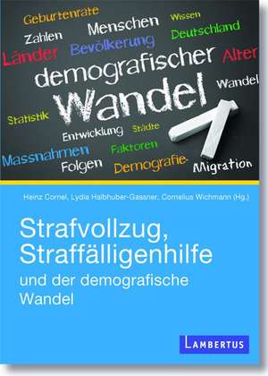 Strafvollzug, Straffälligenhilfe und der demografische Wandel de Heinz Cornel