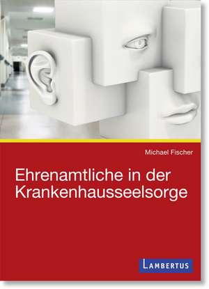 Ehrenamtliche in der Krankenhausseelsorge de Michael Fischer