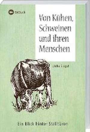 Von Kühen, Schweinen und ihren Menschen de Ulrike Siegel