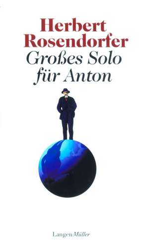 Großes Solo für Anton de Herbert Rosendorfer