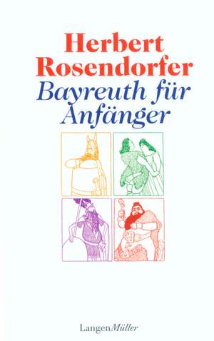 Bayreuth für Anfänger de Herbert Rosendorfer