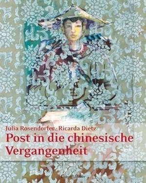 Post in die chinesische Vergangenheit de Julia Rosendorfer