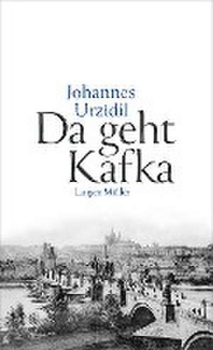 Da geht Kafka de Johannes Urzidil