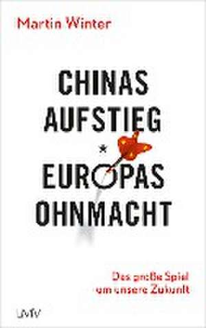 Winter, M: Chinas Aufstieg - Europas Ohnmacht