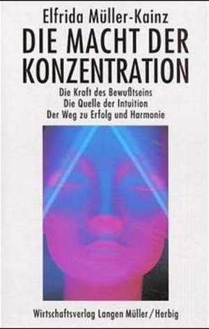 Die Macht der Konzentration de Elfrida Müller-Kainz