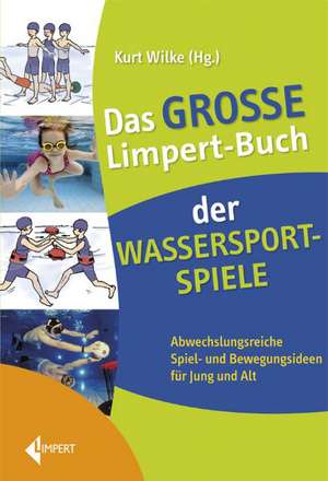 Das große Limpert-Buch der Wassersportspiele de Kurt Wilke