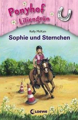 Ponyhof Liliengrün 04. Sophie und Sternchen de Kelly McKain