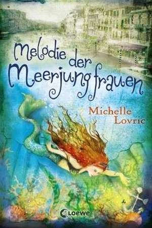 Melodie der Meerjungfrauen de Michelle Lovric