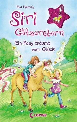 Siri Glitzerstern 06 - Ein Pony träumt vom Glück de Eva Hierteis