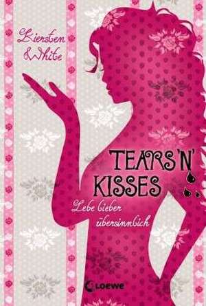 Lebe lieber übersinnlich - Tears 'n' Kisses de Kiersten White