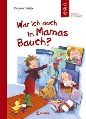 War ich auch in Mamas Bauch? de Dagmar Geisler