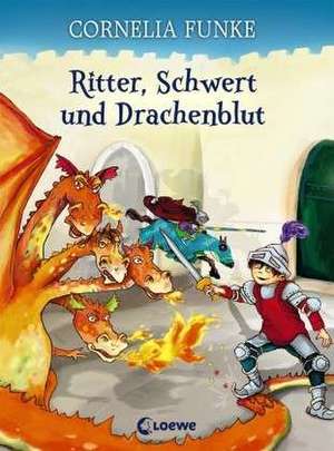 Ritter, Schwert und Drachenblut de Cornelia Funke