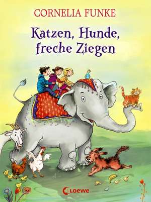 Katzen, Hunde, freche Ziegen de Cornelia Funke