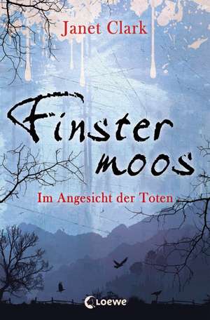 Finstermoos 03 - Im Angesicht der Toten de Janet Clark