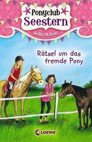 Ponyclub Seestern 03. Rätsel um das fremde Pony de Kelly McKain