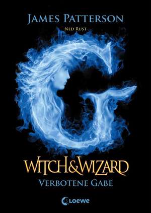 Witch & Wizard 02 - Verbotene Gabe de James Patterson