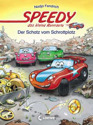 Speedy, das kleine Rennauto - Der Schatz vom Schrottplatz de Nadja Fendrich