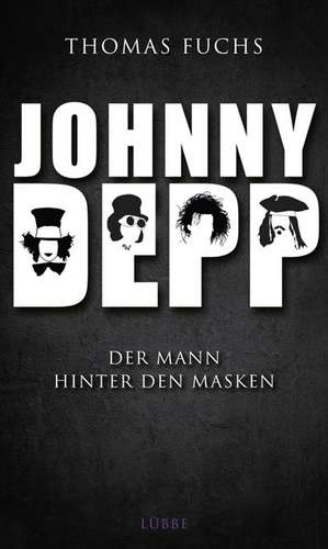 Johnny Depp: Der Mann Hinter den Masken de Thomas Fuchs