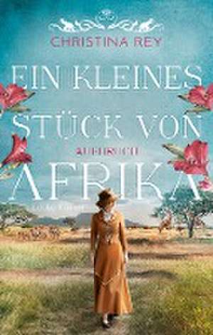 Ein kleines Stück von Afrika - Aufbruch de Christina Rey