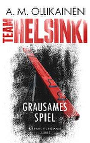 TEAM HELSINKI - Grausames Spiel de A. M. Ollikainen