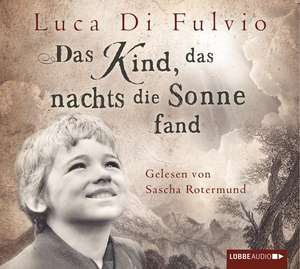 Das Kind, das nachts die Sonne fand de Luca Di Fulvio