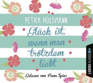 Glück ist, wenn man trotzdem liebt de Petra Hülsmann